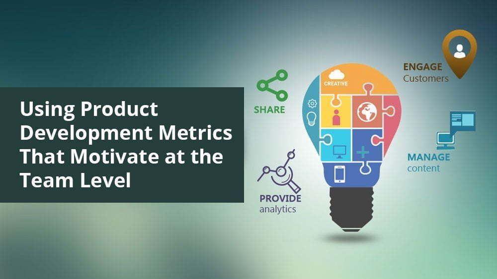 Using Product Development Metrics That Motivate at the Team Level