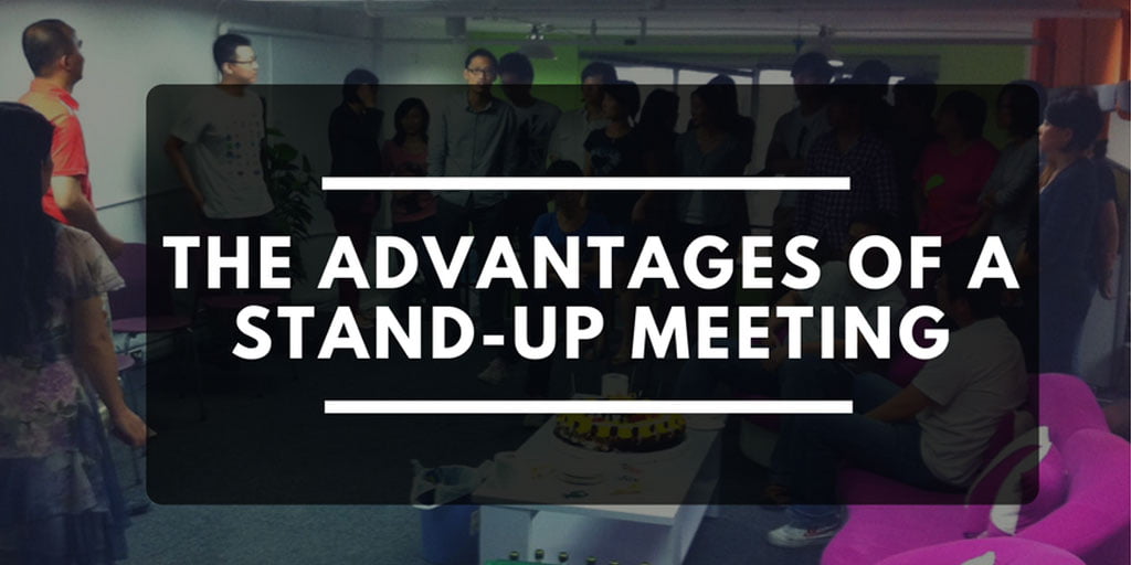 THE ADVANTAGES OF A STAND-UP MEETING