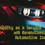 MOBILITY AS A SERVICE (MAAS) WILL REVOLUTIONIZE THE AUTOMOTIVE INDUSTRY