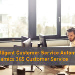 CUSTOMER SERVICE AUTOMATION WITH DYNAMICS 365 CE