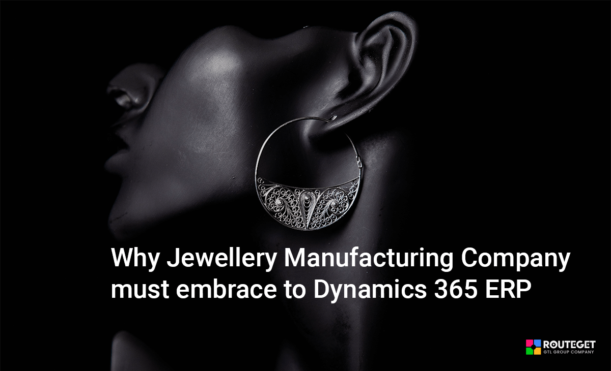 Why Jewellery Manufacturing Company embrace to Dynamics 365 ERP